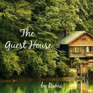 A Poem by Rumi: The Guest House