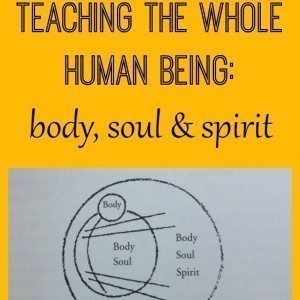 Teaching the Whole Human Being: Body, Soul & Spirit