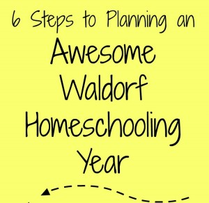 Step Two in the 6 Steps to Planning an Awesome Waldorf Homeschooling Year