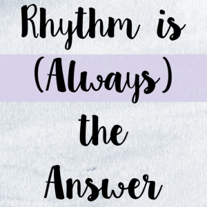 Rhythm Is (Always) the Answer
