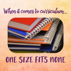 When Choosing Curriculum, One Size Fits None