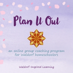 Plan It Out, an online group coaching program for Waldorf homeschoolers with Jean Miller