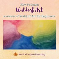 How to Learn Waldorf Art - It's Unique & Beautiful