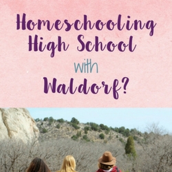 What Does Homeschooling High School Look Like with Waldorf?