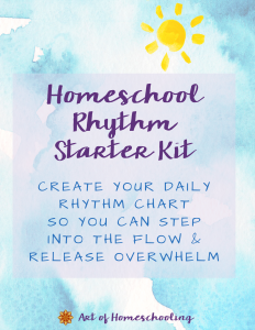 FREE Homeschool Rhythm Starter Kit: Create Your Daily Rhythm Chart So You Can Step Into the Flow & Release Overwhelm