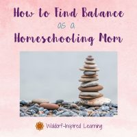 How to Find Balance as a Homeschooling Mom