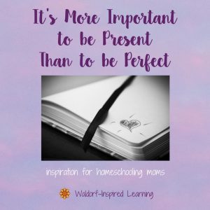 It’s More Important To Be Present Than To Be Perfect