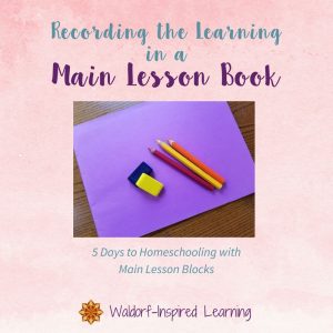 Recording the Learning in a Main Lesson Book