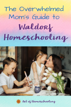 The Overwhelmed Moms Guide to Waldorf Homeschooling