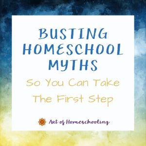 Busting Homeschool Myths So You Can Take the First Step