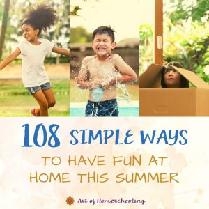 108 Simple Ways to Have Fun at Home This Summer