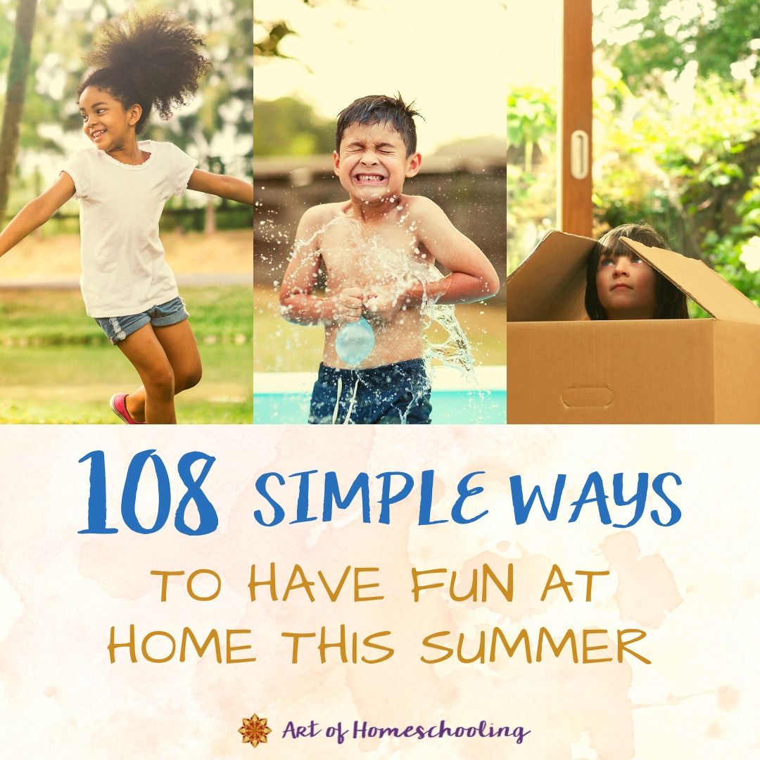 108 Simple Ways to Have Fun at Home This Summer ⋆ Art of Homeschooling