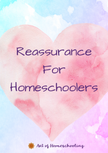 Reassurance for Homeschoolers
