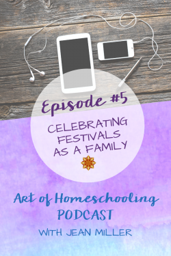 Celebrating Festivals as a Family from Art of Homeschooling