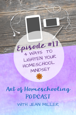 4 Ways to Lighten Your Homeschool Mindset on the Art of Homeschooling Podcast