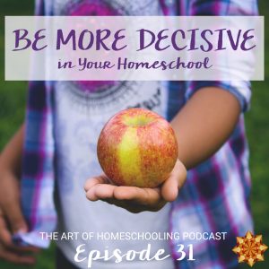 Be More Decisive in Your Homeschool