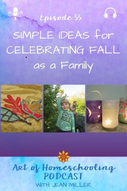 Simple Ideas for Celebrating Fall as a Family, Art of Homeschooling Podcast Episode 55 [Image of fall leaves, child picking apples, lanterns]