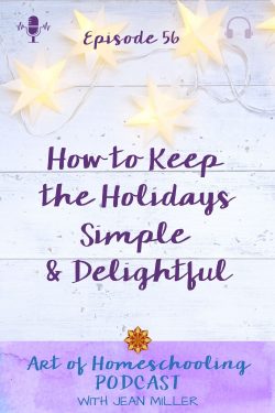 [holiday lights image] How to Keep the Holidays Simple & Delightful This Year - Episode 56 on the Art of Homeschooling Podcast