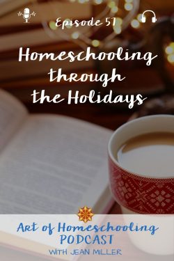[Image of book & mug, holiday lights] Homeschooling Through the Holidays, Episode 57 on the Art of Homeschooling Podcast