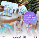 Create Art & Joy in Your Homeschool Life