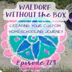 Waldorf Without the Box: Creating Your Custom Homeschooling Journey