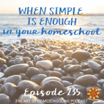 When Simple is Enough in Your Homeschool
