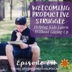 Welcoming Productive Struggle: Helping Kids Learn Without Giving Up