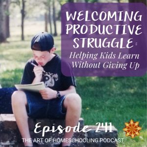 Welcoming Productive Struggle: Helping Kids Learn Without Giving Up
