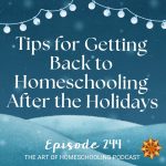 Tips for Getting Back to Homeschooling After the Holidays