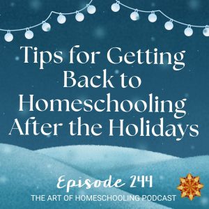Tips for Getting Back to Homeschooling After the Holidays
