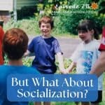 But What About Socialization?
