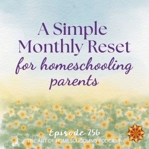 A Simple Monthly Reset for Homeschooling Parents
