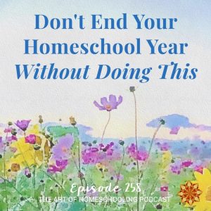 Don't End Your Homeschool Year Without Doing This