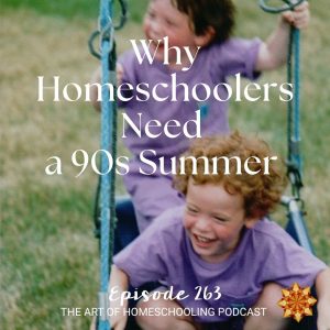 Why Homeschoolers Need a 90s Summer