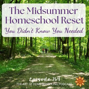 The Midsummer Homeschool Reset You Didn't Know You Needed