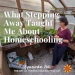What Stepping Away Taught Me About Homeschooling